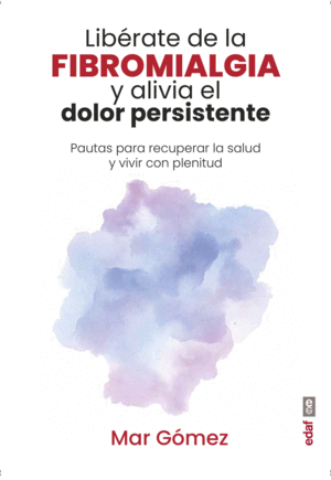 LIBRATE DE LA FIBROMIALGIA Y ALIVIA EL DOLOR PERSISTENTE