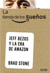 LA TIENDA DE LOS SUEOS. JEFF BEZOS Y LA ERA DE AMAZON
