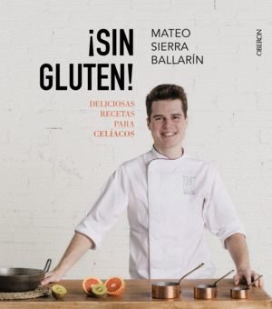 �SIN GLUTEN! DELICIOSAS RECETAS PARA CEL�ACOS
