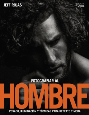 FOTOGRAFIAR AL HOMBRE: POSADOS, ILUMINACI�N Y T�CNICAS DE DISPARO PARA RETRATO Y