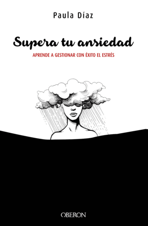 SUPERA TU ANSIEDAD. APRENDE A GESTIONAR CON XITO EL ESTRS