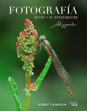 FOTOGRAFA MACRO Y DE APROXIMACIN. ARTE Y PRCTICA.