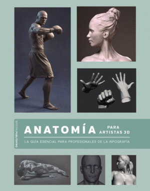 ANATOMA PARA ARTISTAS 3D. LA GUA ESENCIAL PARA PROFESIONALES DE LA INFOGRAFA