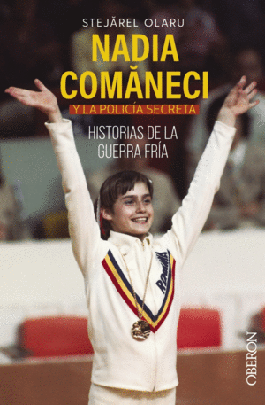 NADIA COMANECI Y LA POLICIA SECRETA. HISTORIAS DE LA GUERRA FRIA