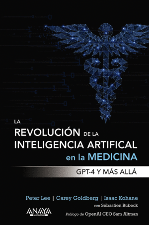 REVOLUCION DE LA INTELIGENCIA ARTIFICIAL EN LA MEDICINA, LA. GPT-4 Y MAS ALLA