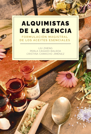 ALQUIMISTAS DE LA ESENCIA. FORMULACI�N MAGISTRAL DE LOS ACEITES ESENCIALES