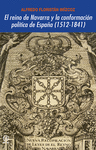 EL REINO DE NAVARRA Y LA CONFORMACI�N POL�TICA DE ESPA�A (1512-1841)