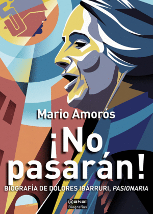 NO PASARN!: BIOGRAFA DE DOLORES IBARRURI, PASIONARIA
