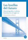 HUELLAS DEL FUTURO HISTORIOGRAFIA Y CULTURA HISTORICA EN EL SIGLO XX LAS