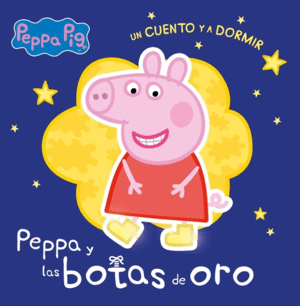 LAS BOTAS DE ORO  (PEPPA PIG. UN CUENTO Y A DORMIR)