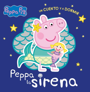 PEPPA LA SIRENA   (PEPPA PIG. UN CUENTO Y A DORMIR)