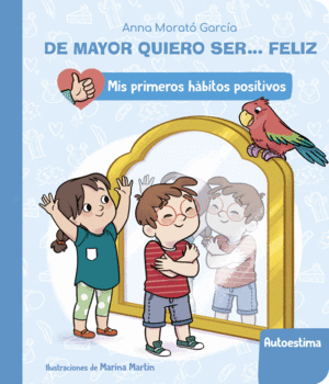 DE MAYOR QUIERO SER... FELIZ: LA AUTOESTIMA