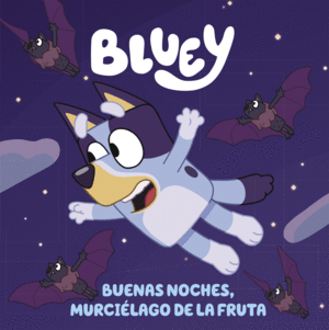 BLUEY   BUENAS NOCHES, MURCIELAGO DE LA FRUTA