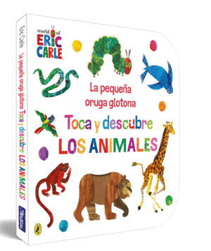 LA PEQUEA ORUGA GLOTONA. TOCA Y DESCUBRE LOS ANIMALES (COLECCION