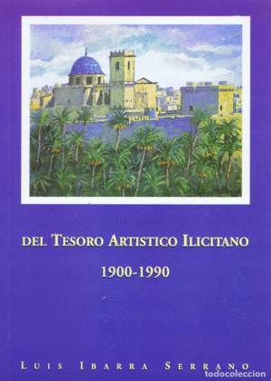 DEL TESORO ARTISTICO ILICITANO 1900-1990