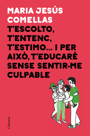 TESCOLTO, TENTENC, TESTIMO...I PER AIXO TEDUCAR SENSE SENTIR-ME CULPABLE