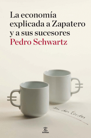 LA ECONOMIA EXPLICADA A ZAPATERO Y A SUS MINISTROS