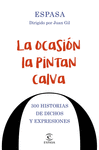 LA OCASION LA PINTAN CALVA. 300 HISTORIAS DE DICHO