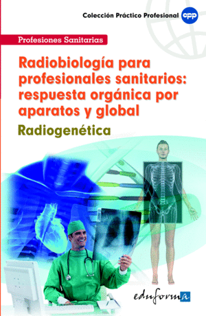 RADIOBIOLOG�A PARA PROFESIONALES SANITARIOS : RESPUESTA ORG�NICA POR APARATOS Y GLOBAL : RADIOGEN�TI
