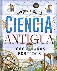 HISTORIA DE LA CIENCIA ANTIGUA. 1000 AOS PERDIDOS