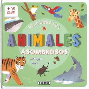 DESCUBRE LOS ANIMALES ASOMBROSOS   -SOLAPAS-