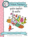 MAYA PAPAYA 4: QUIERE CAMBIAR DE MADRE