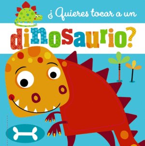 QUIERES TOCAR A UN DINOSAURIO  CARTONE TEXTURAS GOMA