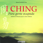 I CHING PARA GENTE OCUPADA -SABIDURIA MILENARIA PARA TU VIDA