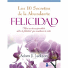 LOS 10 SECRETOS DE LA ABUNDANTE FELICIDAD