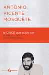 ANTONIO VICENTE MOSQUETE  LA ONCE QUE PUDO SER