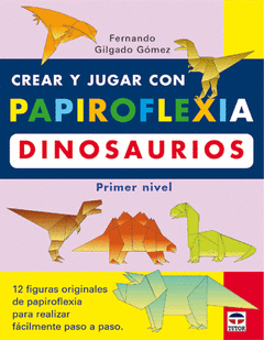 CREAR Y JUGAR CON PAPIROFLEXIA DINOSAURIOS