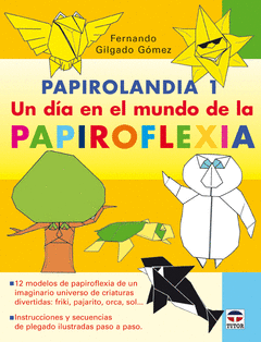 PAPIROLANDIA 1 UN DIA EN EL MUNDO DE LA PAPIROFLEXIA