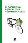 EL SOCIALISMO PUEDE LLEGAR SOLO EN BICICLETA