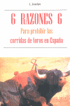 6 RAZONES 6 PARA PROHIBIR LAS CORRIDAS DE TOROS EN ESPA�A