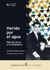 HERIDO POR EL AGUA GARCIA LORCA Y LA ALHAMBRA