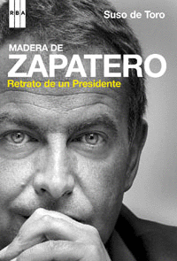 MADERA DE ZAPATERO  RETRATO DE UN PRESIDENTE