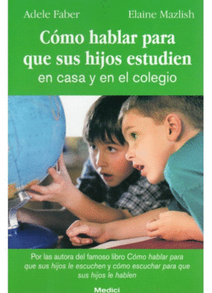 COMO HABLAR PARA QUE SUS HIJOS ESTUDIEN EN CASA Y EN EL COLEGIO