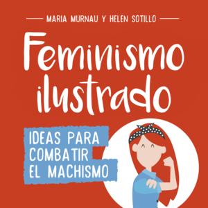 FEMINISMO ILUSTRADO  IDEAS PARA COMBATIR EL MACHISMO
