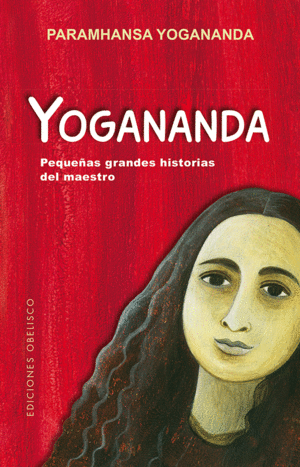 YOGANANDA: PEQUEAS GRANDES HISTORIAS DEL MAESTRO