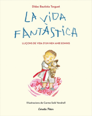 LA VIDA FANTSTICA. LLIONS DE VIDA D'UN NEN AMB SOMNIS