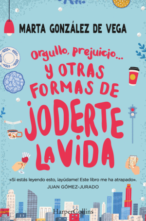 ORGULLO, PREJUICIO Y OTRAS FORMAS DE JODERTE LA VIDA