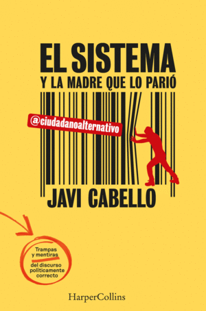EL SISTEMA Y LA MADRE QUE LO PARI. LAS TRAMPAS Y MENTIRAS DEL DISCURSO POLTICA