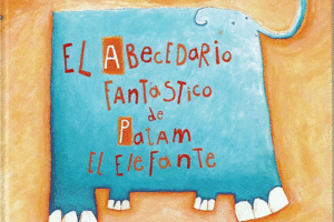 EL ABECEDARIO FANTASTICO DE PATAM EL ELEFANTE