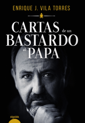 CARTAS DE UN BASTARDO AL PAPA