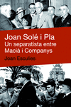 JOAN SOLE I PLA - UN SEPARATISTE ENTRE MACIA I COMPANYS