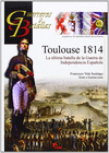 GUERREROS Y BATALLAS 93: TOULOUSE 1814. LA ULTIMA BATALLA..