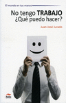 NO TENGO TRABAJO  �QUE PUEDO HACER?.- JU