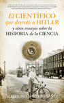 CIENTFICO QUE DERROT A HITLER Y OTROS ENSAYOS SOBRE LA HISTORIA DE LA CIENCIA