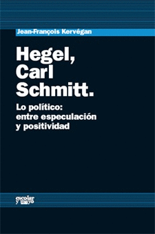 HEGEL, CARL SCHIMITT POLITICO: ENTRE ESPECULACION Y POSITIVIDAD