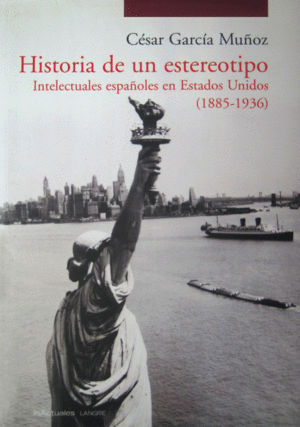 HISTORIA DE UN ESTEREOTIPO INTELECTUALES - INTELECTUALES ESPAOLES EN ESTADOS UNIDOS 1885 - 1936